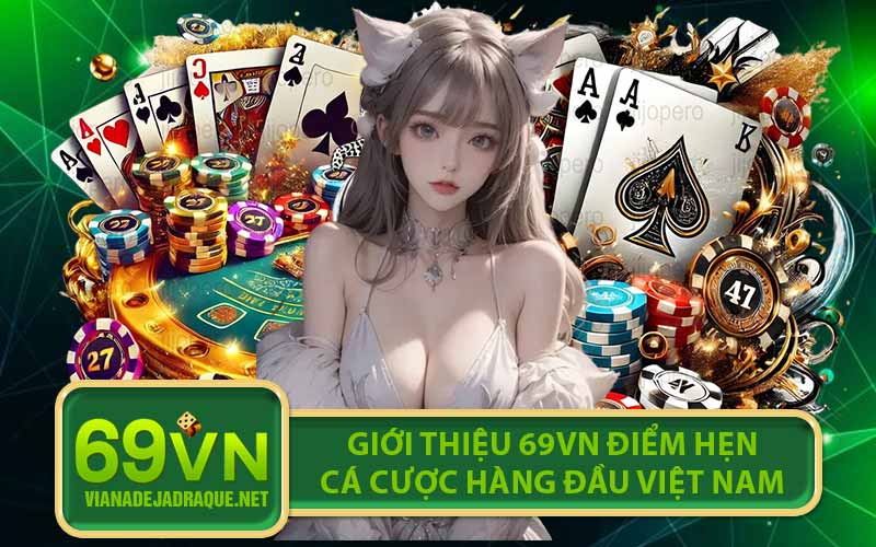 Giới Thiệu 69VN Điểm Hẹn Cá Cược Hàng Đầu Việt Nam