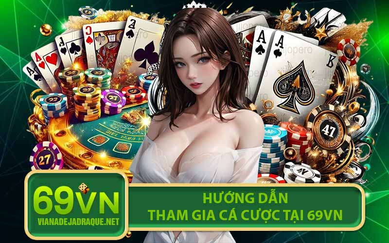 Hướng Dẫn Tham Gia Cá Cược Tại 69VN