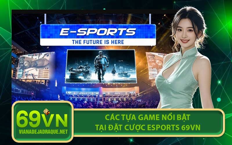Các tựa game nổi bật tại đặt cược Esports 69VN