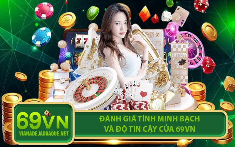 Đánh giá tính minh bạch và độ tin cậy của 69VN
