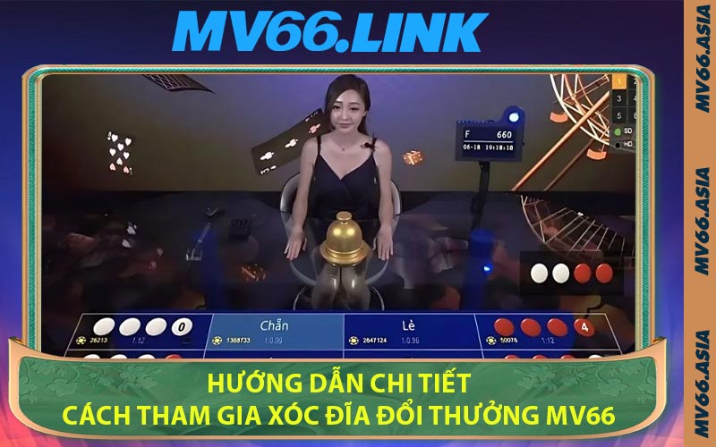Hướng dẫn chi tiết cách tham gia Xóc Đĩa đổi thưởng MV66