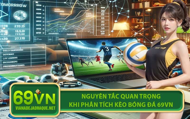 Nguyên tắc quan trọng khi phân tích kèo bóng đá 69VN