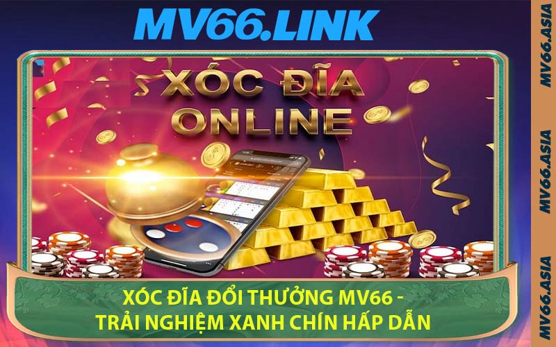Xóc Đĩa Đổi Thưởng MV66 - Trải Nghiệm Xanh Chín Hấp Dẫn